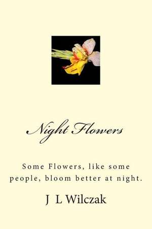 Night Flowers de J. L. Wilczak