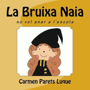 La Bruixa Naia ( Conte Il.Lustrat Per ALS Nens Entre 0-6 Anys) de Carmen Parets