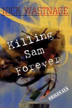 Killing Sam Forever de Nick Wastnage