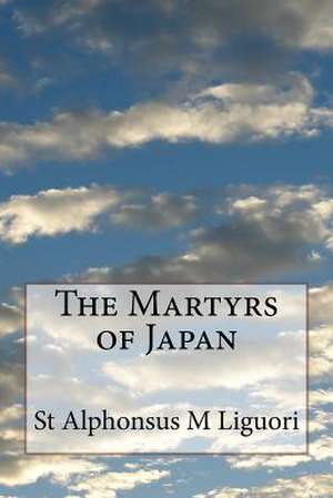 The Martyrs of Japan de St Alphonsus M. Liguori