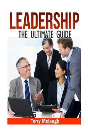 Leadership -The Ultimate Guide de Terry Melaugh