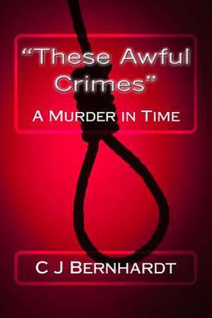 These Awful Crimes de C. J. Bernhardt