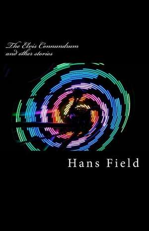 The Elvis Connundrum and Other Stories de MR Hans Michael Field