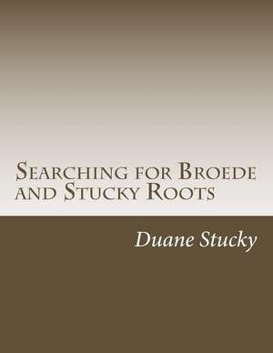 Searching for Broede and Stucky Roots de Duane Stucky