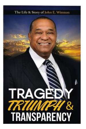 Tragedy, Triumph & Transparency de MR John E. Winston