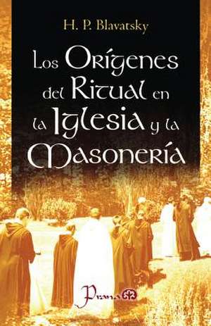 Los Origenes del Ritual En La Iglesia y La Masoneria de H. P. Blavatsky