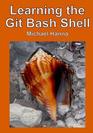 Learning the Git Bash Shell de Michael Hanna