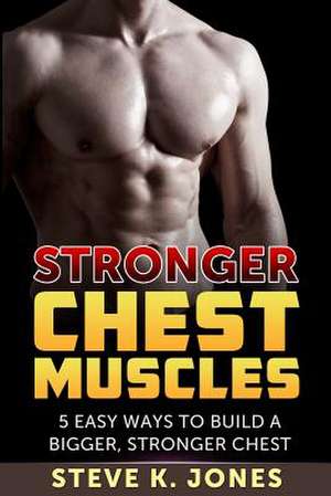 Stronger Chest Muscles de Steve K. Jones