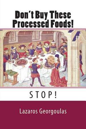 Don't Buy These Processed Foods! de Lazaros Georgoulas