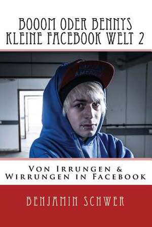 Booom Oder Bennys Kleine Facebook Welt 2 de Benjamin Schwer