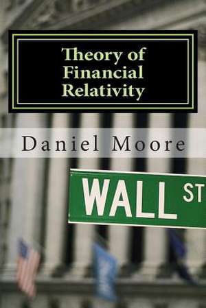 Theory of Financial Relativity de Daniel R. Moore