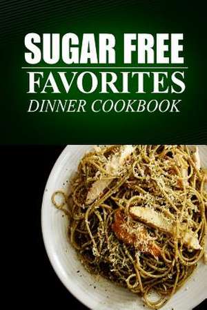 Sugar Free Favorites - Dinner Cookbook de Sugar Free Favorites