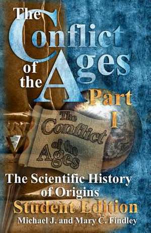 The Conflict of the Ages Student Edition I the Scientific History of Origins de Michael J. Findley