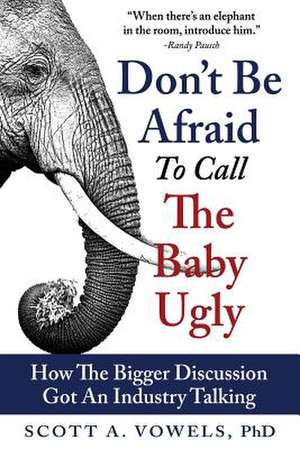 Don't Be Afraid to Call the Baby Ugly de Scott a. Vowels Phd