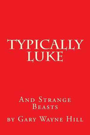 Typically Luke & Strange Beasts de By Gary Wayne Hill