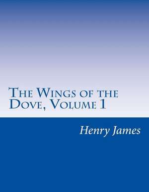 The Wings of the Dove, Volume 1 de Henry James