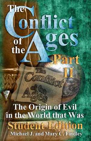 The Conflict of the Ages Student II the Origin of Evil in the World That Was de Michael J. Findley