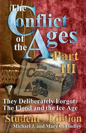 The Conflict of the Ages III Student the Flood and the Ice Age de Michael J. Findley