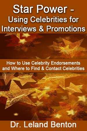 Star Power - Using Celebrities for Interviews & Promotions de Leland Benton