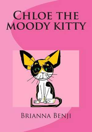 Chloe the Moody Kitty de Brianna Benji