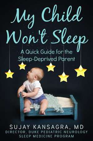 My Child Won't Sleep de Sujay Kansagra MD