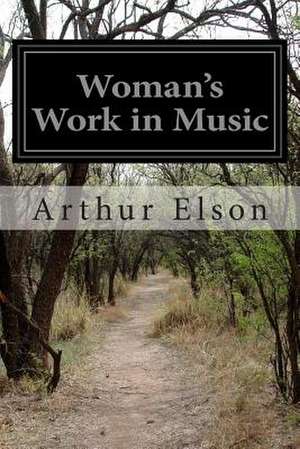 Woman's Work in Music de Arthur Elson