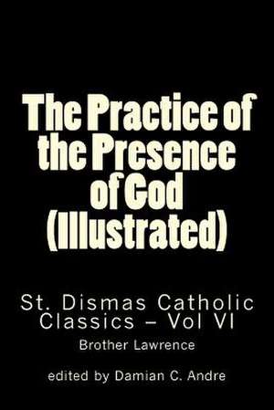 The Practice of the Presence of God (Illustrated) de Brother Lawrence