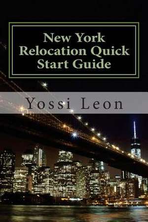 New York Relocation Quick Start Guide de Yossi Leon