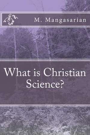 What Is Christian Science? de M. M. Mangasarian