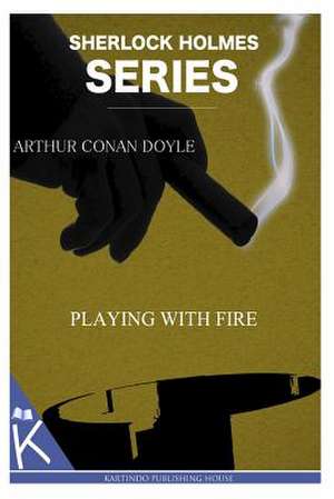 Playing with Fire de Arthur Conan Doyle