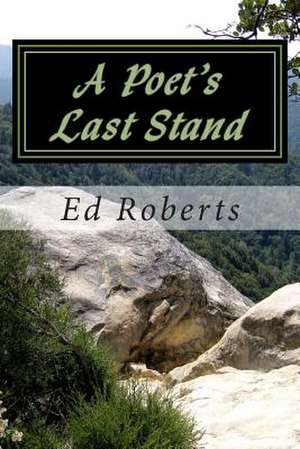 A Poet's Last Stand de Ed Roberts