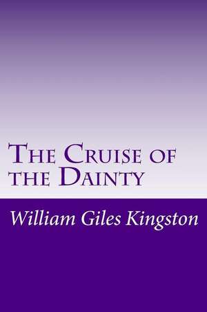 The Cruise of the Dainty de William Henry Giles Kingston