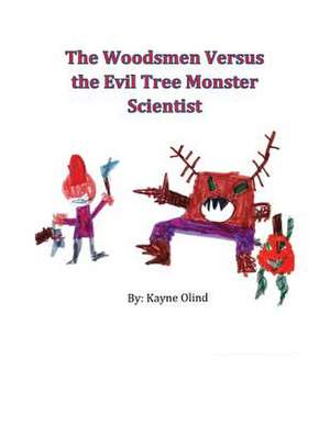 The Woodsmen Versus the Evil Tree Monster Scientist de Kayne Olind