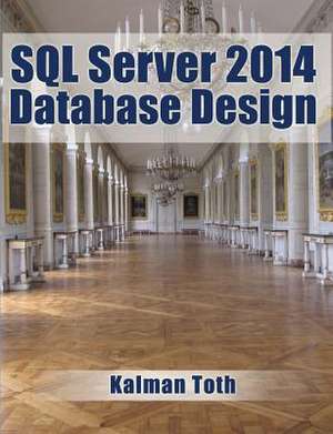 SQL Server 2014 Database Design de Kalman Toth