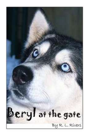 Beryl at the Gate de Rebecca L. Rivers