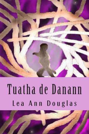 Tuatha de Danann de Lea Ann Douglas