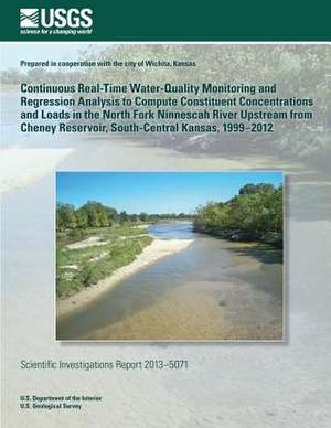 Continuous Real-Time Water-Quality Monitoring and Regression Analysis to Compute Constitunt Concentrations and Loads in the North Fork Ninnescah River de U. S. Department of the Interior