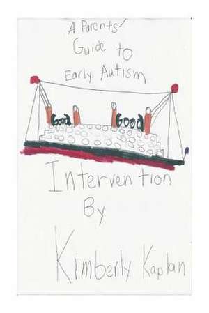 A Parents' Guide to Early Autism Intervention de Kimberly Kaplan