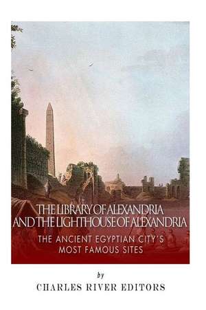 The Library of Alexandria and the Lighthouse of Alexandria de Charles River Editors