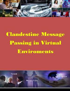 Clandestine Message Passing in Virtual Environments de Naval Postgraduate School