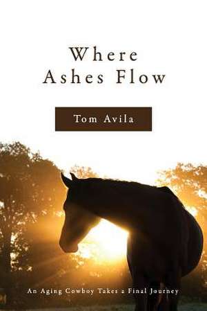 Where Ashes Flow de Tom Avila