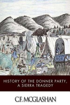 History of the Donner Party, a Tragedy of the Sierra de C. F. McGlashan