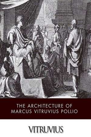 The Architecture of Marcus Vitruvius Pollio de Vitruvius