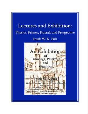 Lectures and Exhibition de Frank W. K. Firk