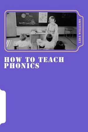 How to Teach Phonics de Lida M. Williams