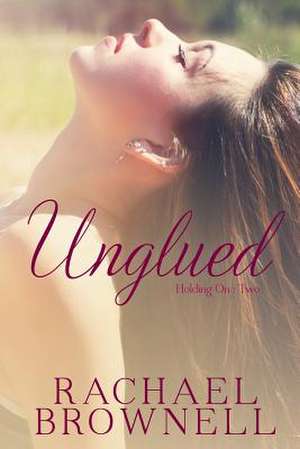 Unglued de Rachael Brownell