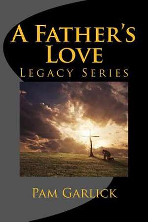 A Father's Love de Pam Garlick