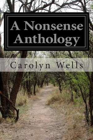 A Nonsense Anthology de Carolyn Wells