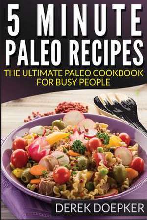 5 Minute Paleo Recipes de Derek Doepker