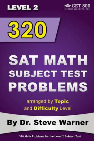 320 SAT Math Subject Test Problems Arranged by Topic and Difficulty Level - Level 2 de Dr Steve Warner